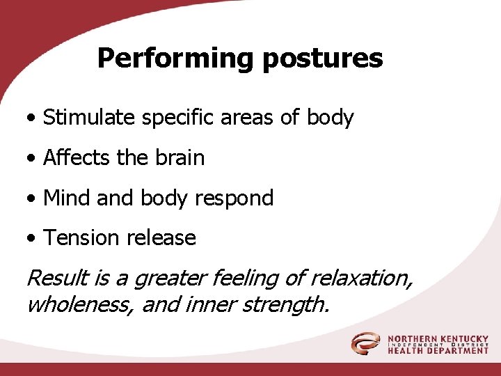 Performing postures • Stimulate specific areas of body • Affects the brain • Mind