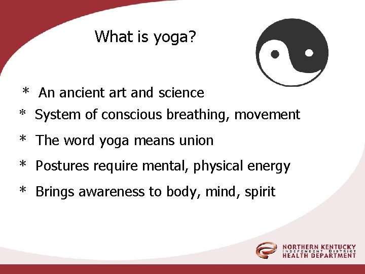 What is yoga? * An ancient art and science * System of conscious breathing,