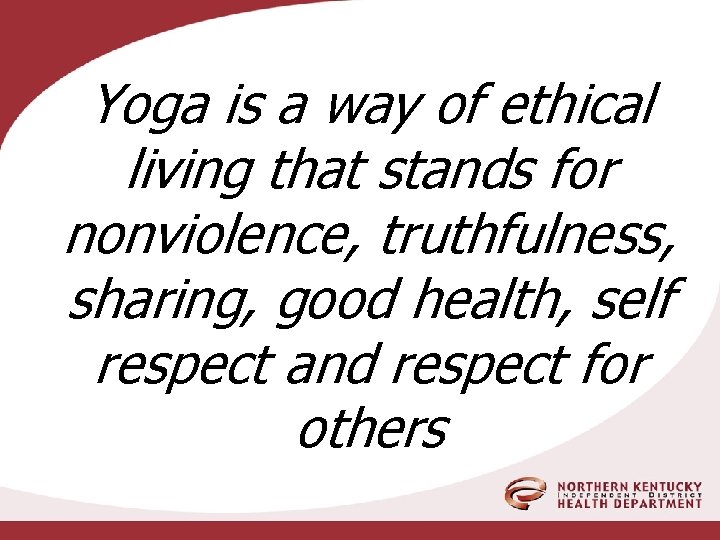 Yoga is a way of ethical living that stands for nonviolence, truthfulness, sharing, good