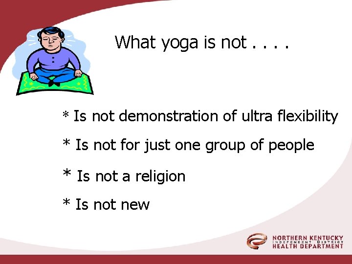 What yoga is not. . * Is not demonstration of ultra flexibility * Is