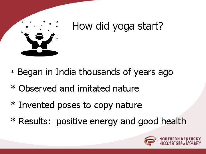 How did yoga start? * Began in India thousands of years ago * Observed