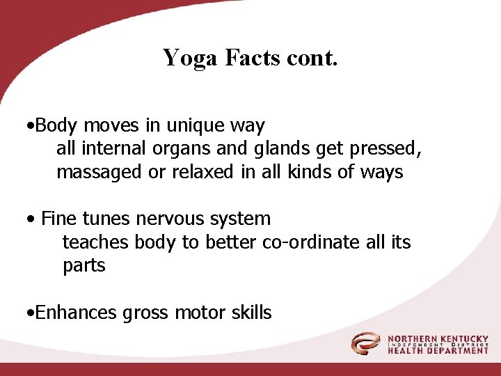 Yoga Facts cont. • Body moves in unique way all internal organs and glands