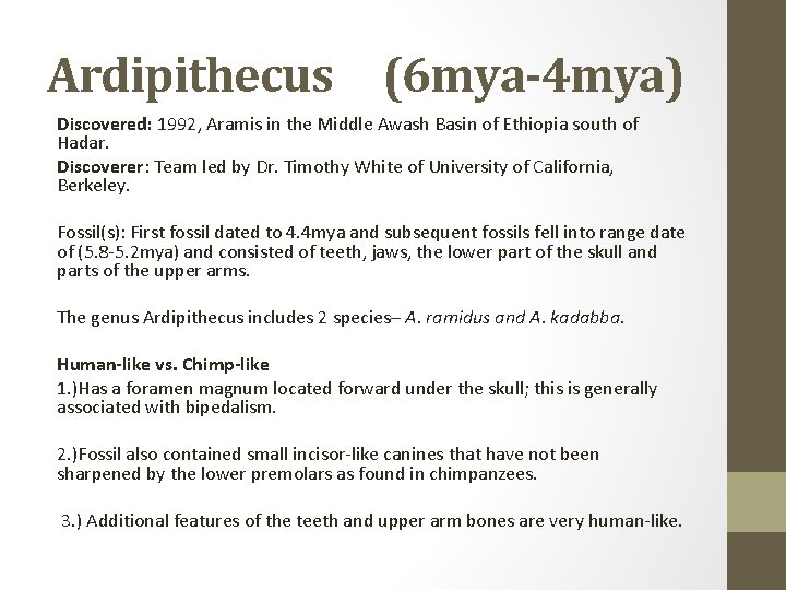 Ardipithecus (6 mya-4 mya) Discovered: 1992, Aramis in the Middle Awash Basin of Ethiopia