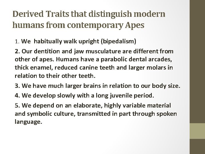 Derived Traits that distinguish modern humans from contemporary Apes 1. We habitually walk upright