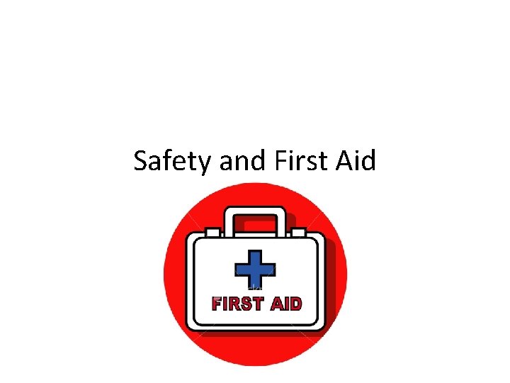 Safety and First Aid 