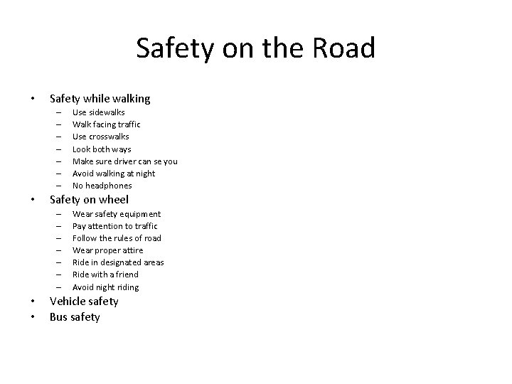 Safety on the Road • Safety while walking – – – – • Safety