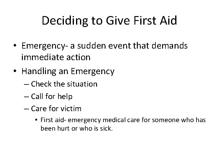 Deciding to Give First Aid • Emergency- a sudden event that demands immediate action