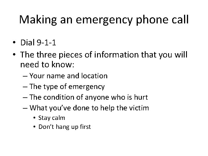 Making an emergency phone call • Dial 9 -1 -1 • The three pieces