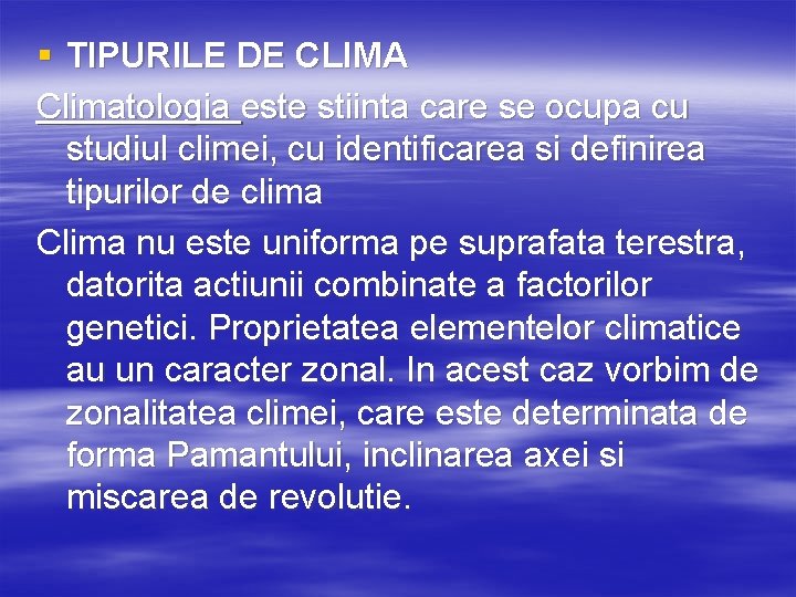 § TIPURILE DE CLIMA Climatologia este stiinta care se ocupa cu studiul climei, cu