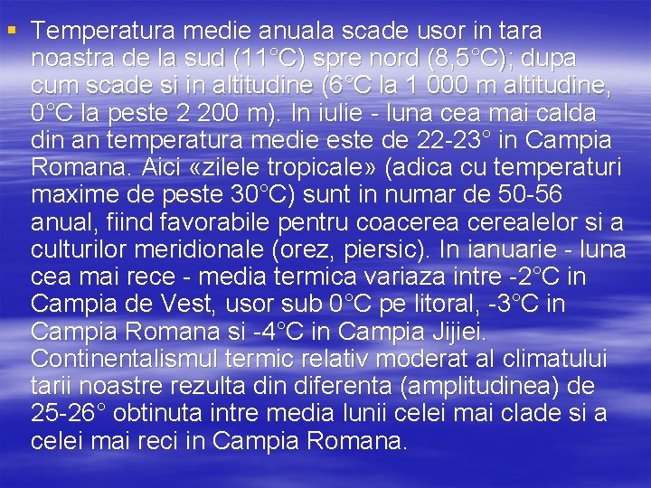 § Temperatura medie anuala scade usor in tara noastra de la sud (11°C) spre