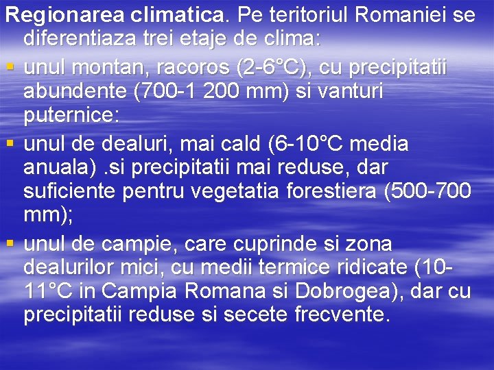 Regionarea climatica. Pe teritoriul Romaniei se diferentiaza trei etaje de clima: § unul montan,