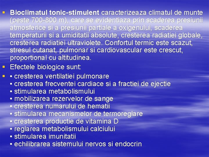 § Bioclimatul tonic-stimulent caracterizeaza climatul de munte (peste 700 -800 m), care se evidentiaza