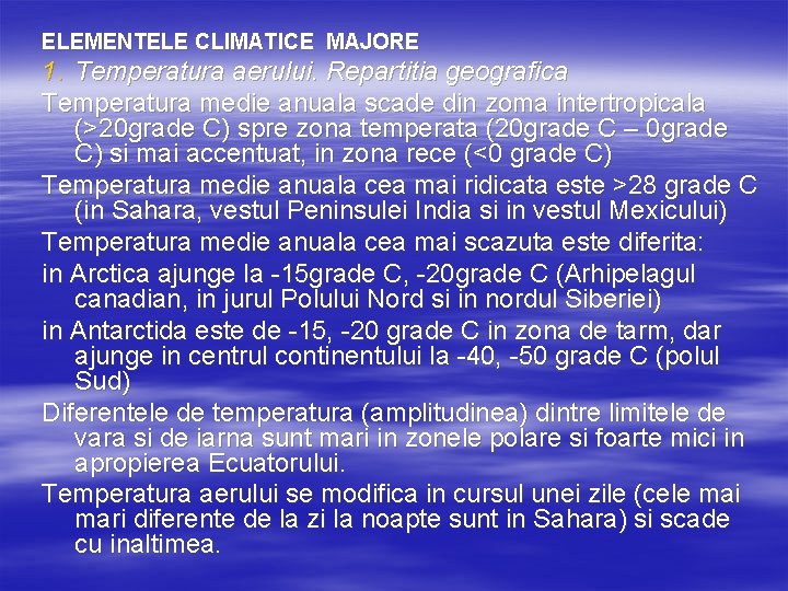 ELEMENTELE CLIMATICE MAJORE 1. Temperatura aerului. Repartitia geografica Temperatura medie anuala scade din zoma
