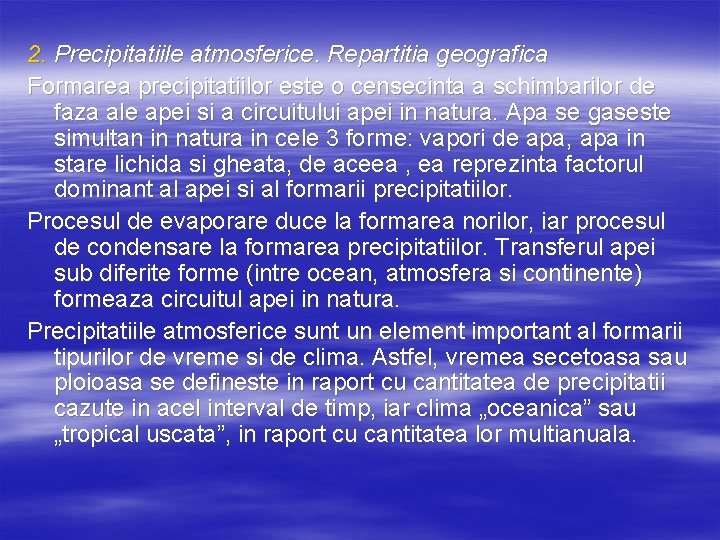 2. Precipitatiile atmosferice. Repartitia geografica Formarea precipitatiilor este o censecinta a schimbarilor de faza