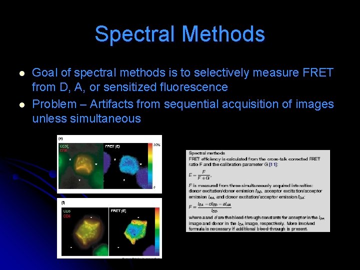Spectral Methods l l Goal of spectral methods is to selectively measure FRET from Spectral Methods l l Goal of spectral methods is to selectively measure FRET from