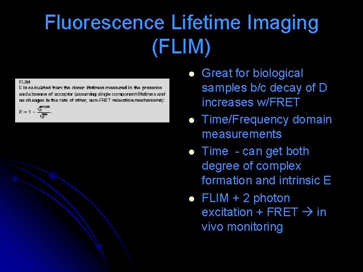 Fluorescence Lifetime Imaging (FLIM) l l Great for biological samples b/c decay of D Fluorescence Lifetime Imaging (FLIM) l l Great for biological samples b/c decay of D