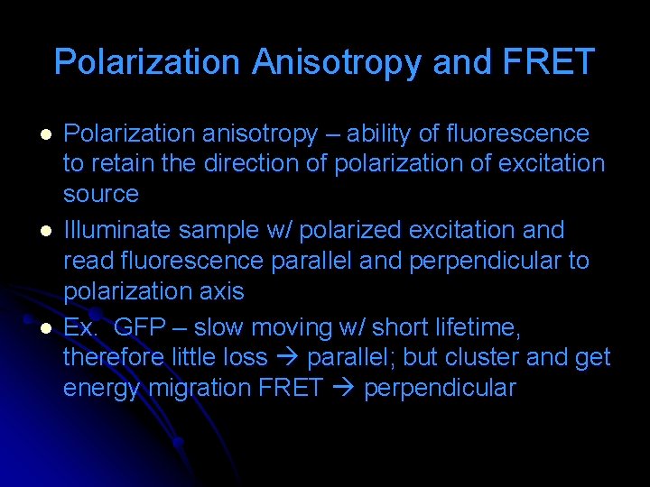 Polarization Anisotropy and FRET l l l Polarization anisotropy – ability of fluorescence to Polarization Anisotropy and FRET l l l Polarization anisotropy – ability of fluorescence to