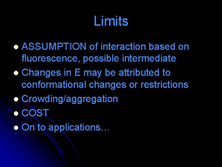 Limits ASSUMPTION of interaction based on fluorescence, possible intermediate l Changes in E may Limits ASSUMPTION of interaction based on fluorescence, possible intermediate l Changes in E may
