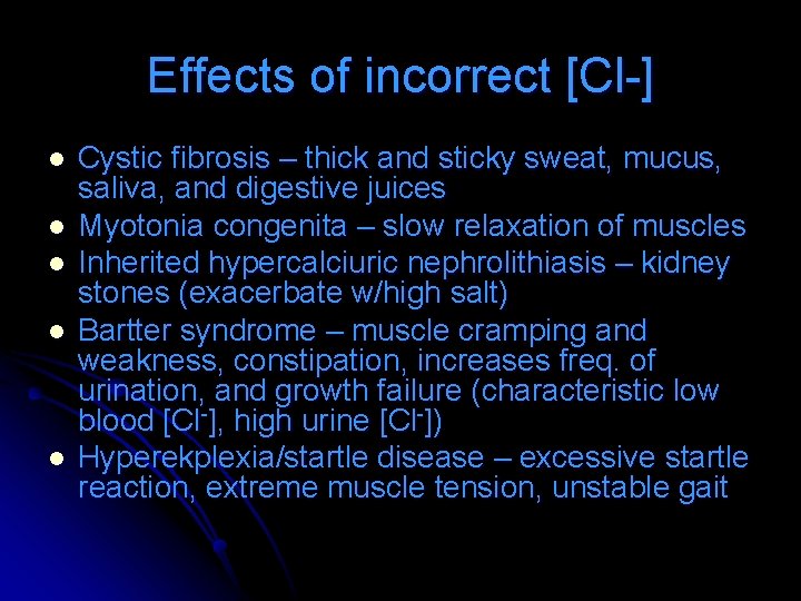 Effects of incorrect [Cl-] l l l Cystic fibrosis – thick and sticky sweat,