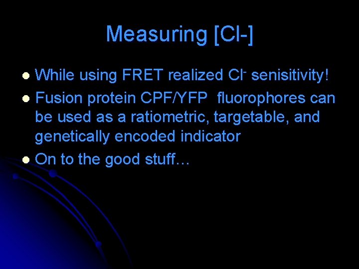 Measuring [Cl-] While using FRET realized Cl- senisitivity! l Fusion protein CPF/YFP fluorophores can