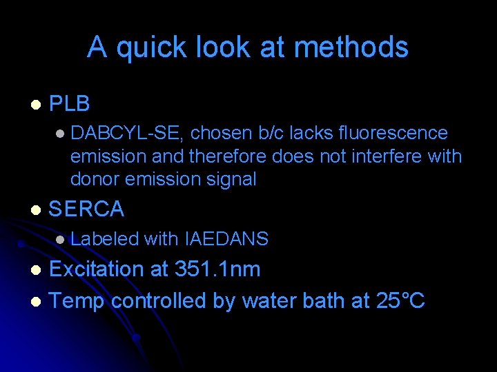A quick look at methods l PLB l DABCYL-SE, chosen b/c lacks fluorescence emission A quick look at methods l PLB l DABCYL-SE, chosen b/c lacks fluorescence emission