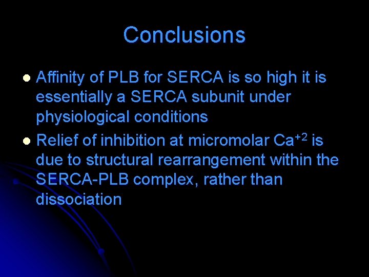 Conclusions Affinity of PLB for SERCA is so high it is essentially a SERCA Conclusions Affinity of PLB for SERCA is so high it is essentially a SERCA