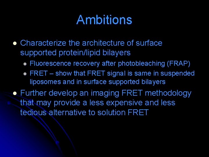 Ambitions l Characterize the architecture of surface supported protein/lipid bilayers l l l Fluorescence Ambitions l Characterize the architecture of surface supported protein/lipid bilayers l l l Fluorescence