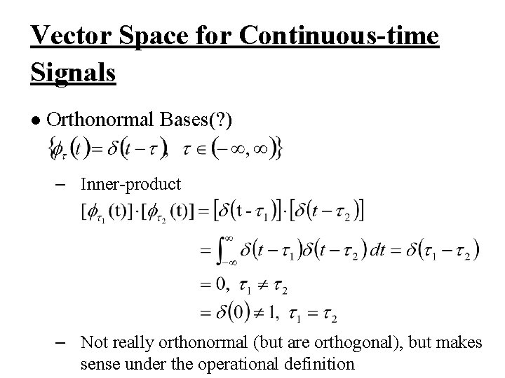 Vector Space for Continuous-time Signals l Orthonormal Bases(? ) – Inner-product – Not really