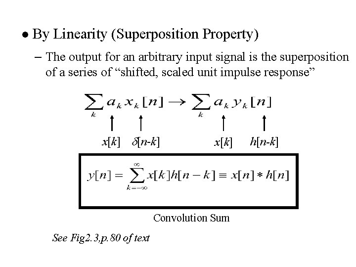 l By Linearity (Superposition Property) – The output for an arbitrary input signal is
