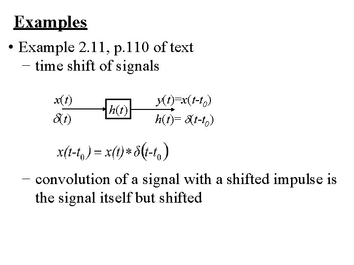 Examples • Example 2. 11, p. 110 of text − time shift of signals
