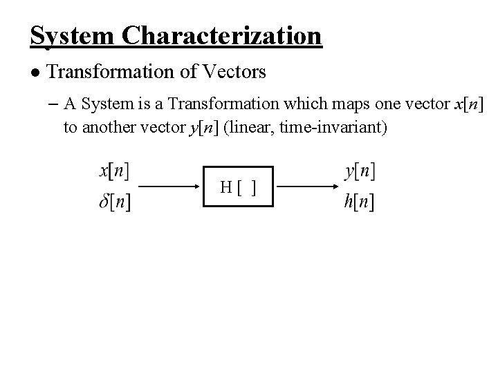 System Characterization l Transformation of Vectors – A System is a Transformation which maps