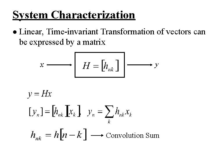 System Characterization l Linear, Time-invariant Transformation of vectors can be expressed by a matrix