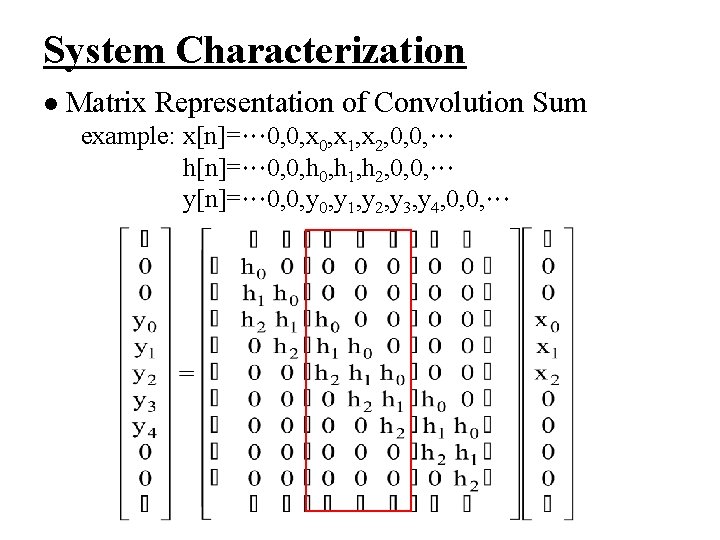 System Characterization l Matrix Representation of Convolution Sum example: x[n]=… 0, 0, x 1,