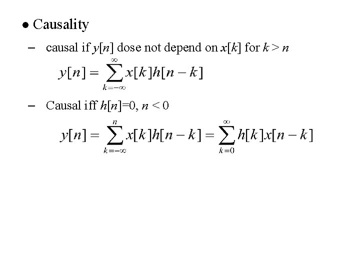 l Causality – causal if y[n] dose not depend on x[k] for k >