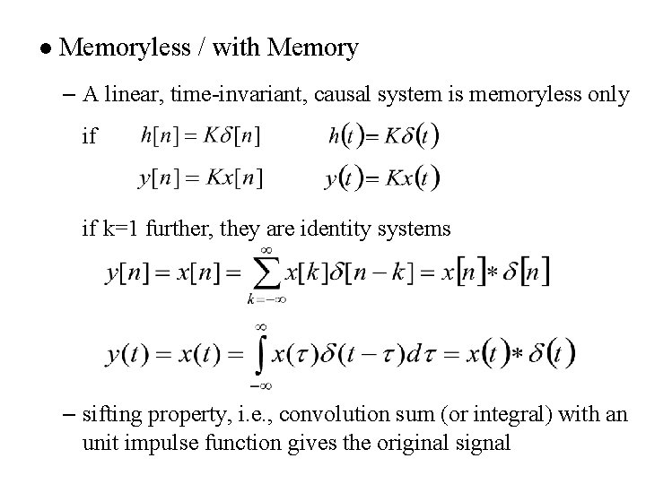 l Memoryless / with Memory – A linear, time-invariant, causal system is memoryless only