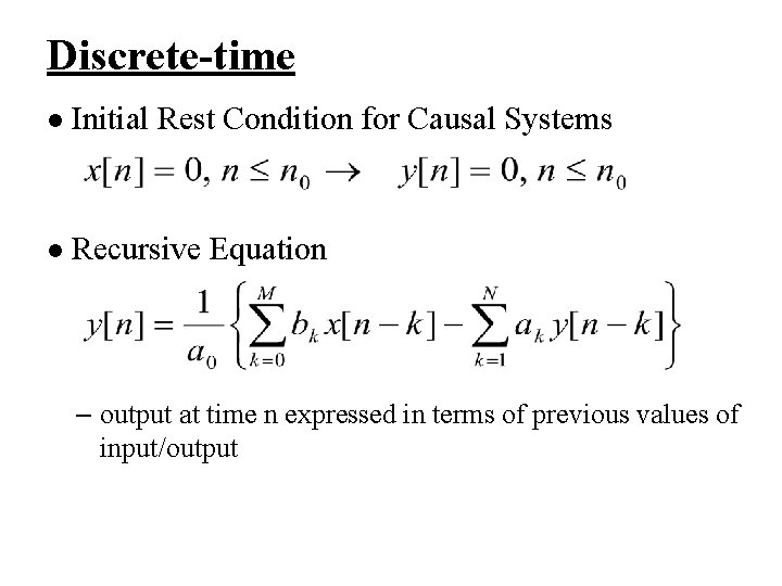 Discrete-time l Initial Rest Condition for Causal Systems l Recursive Equation – output at