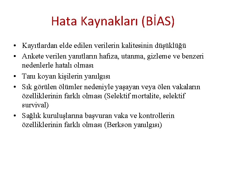 Hata Kaynakları (BİAS) • Kayıtlardan elde edilen verilerin kalitesinin düşüklüğü • Ankete verilen yanıtların Hata Kaynakları (BİAS) • Kayıtlardan elde edilen verilerin kalitesinin düşüklüğü • Ankete verilen yanıtların