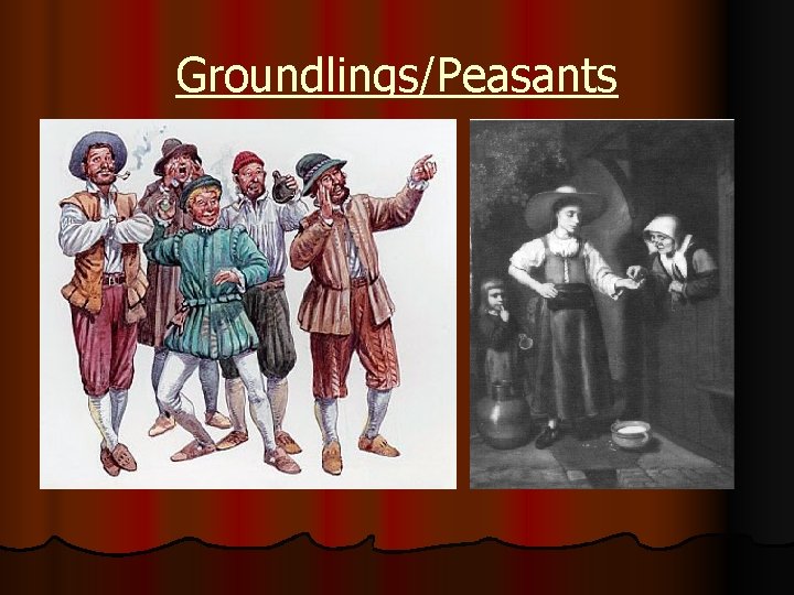 Groundlings/Peasants 