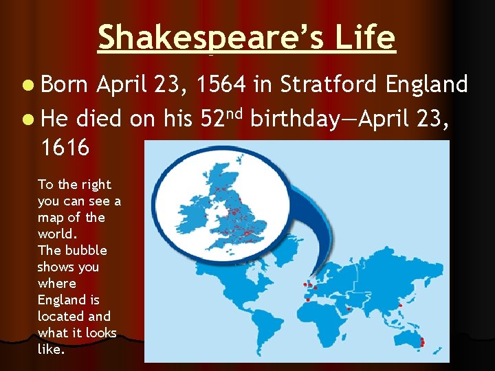 Shakespeare’s Life l Born April 23, 1564 in Stratford England l He died on