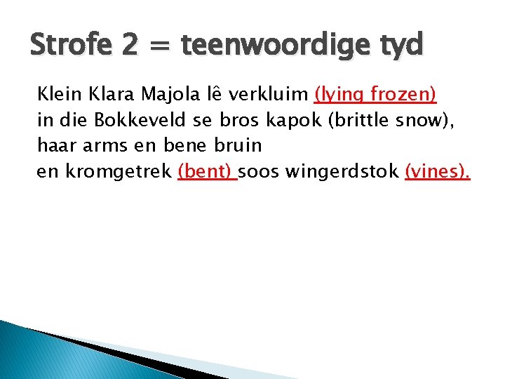 Strofe 2 = teenwoordige tyd Klein Klara Majola lê verkluim (lying frozen) in die