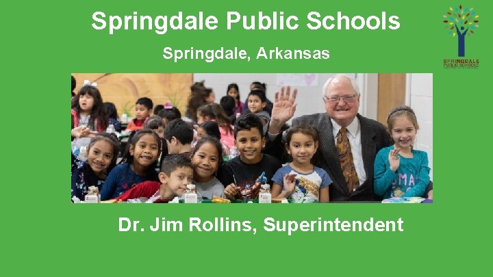 Springdale Public Schools Springdale, Arkansas Dr. Jim Rollins, Superintendent 