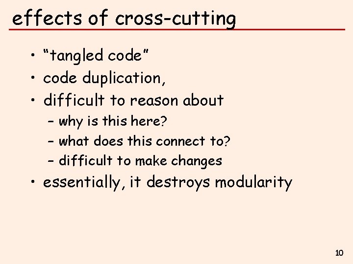 effects of cross-cutting • “tangled code” • code duplication, • difficult to reason about