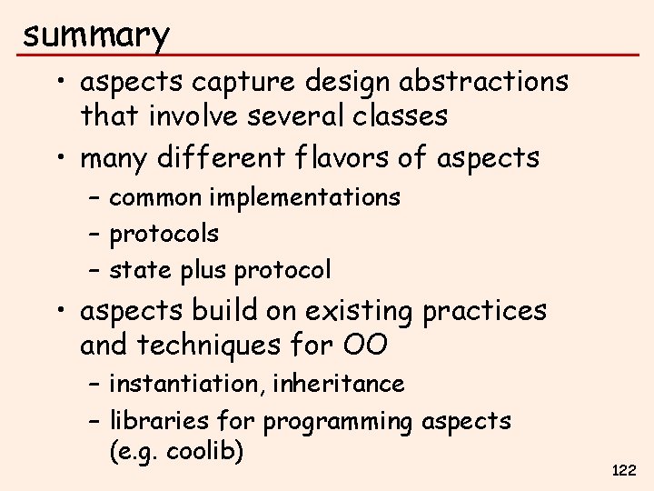 summary • aspects capture design abstractions that involve several classes • many different flavors