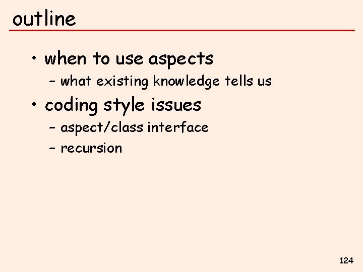 outline • when to use aspects – what existing knowledge tells us • coding