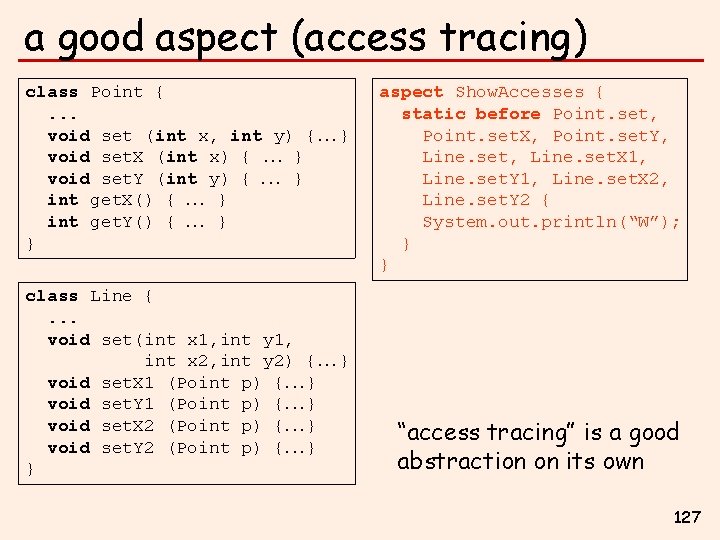 a good aspect (access tracing) class Point {. . . void set (int x,