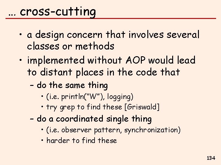 … cross-cutting • a design concern that involves several classes or methods • implemented