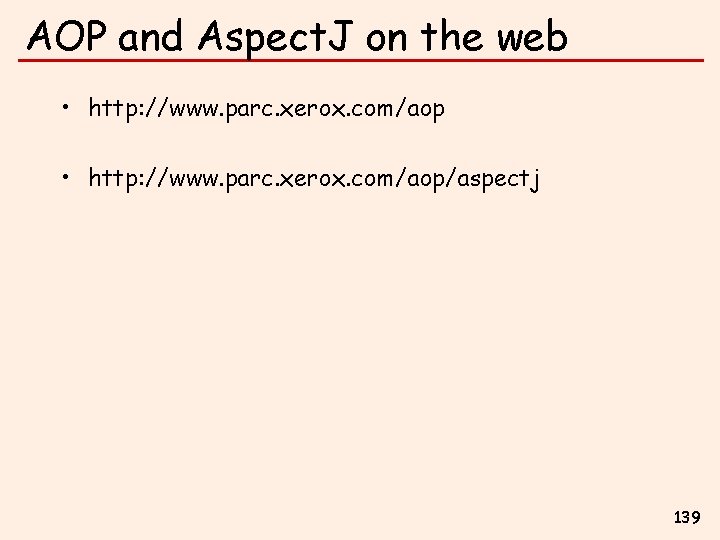 AOP and Aspect. J on the web • http: //www. parc. xerox. com/aop/aspectj 139