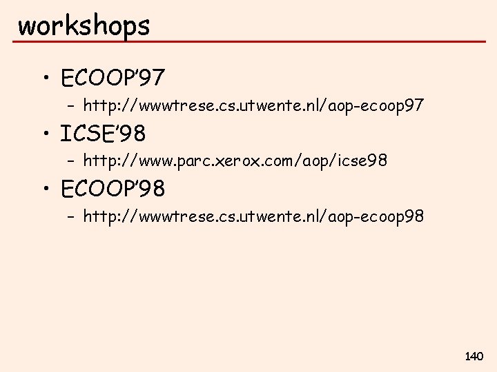 workshops • ECOOP’ 97 – http: //wwwtrese. cs. utwente. nl/aop-ecoop 97 • ICSE’ 98