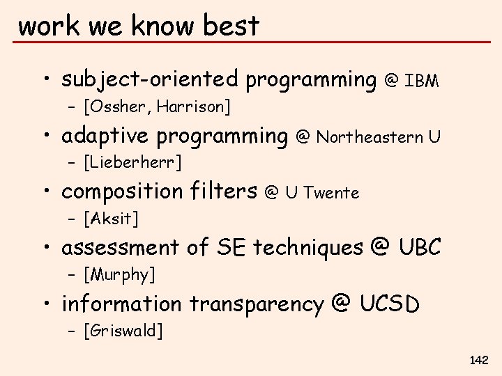 work we know best • subject-oriented programming @ IBM – [Ossher, Harrison] • adaptive