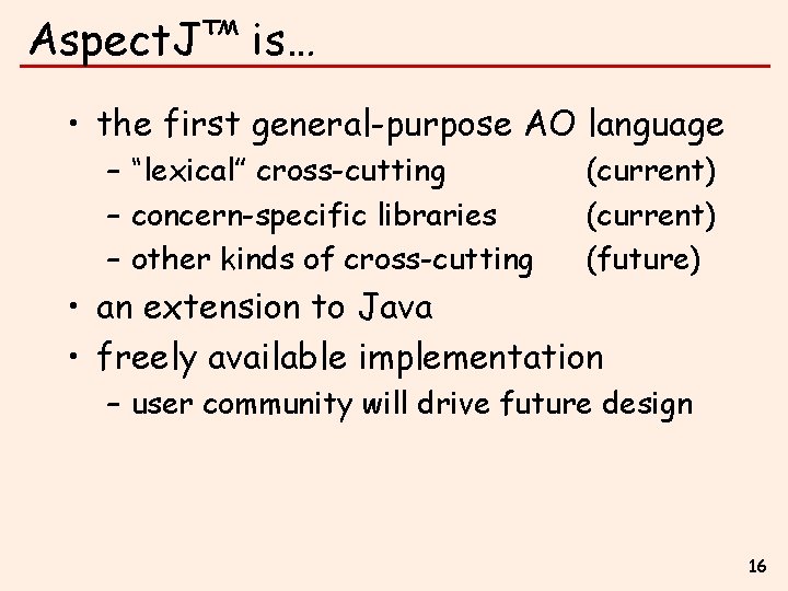 Aspect. J™ is… • the first general-purpose AO language – “lexical” cross-cutting – concern-specific